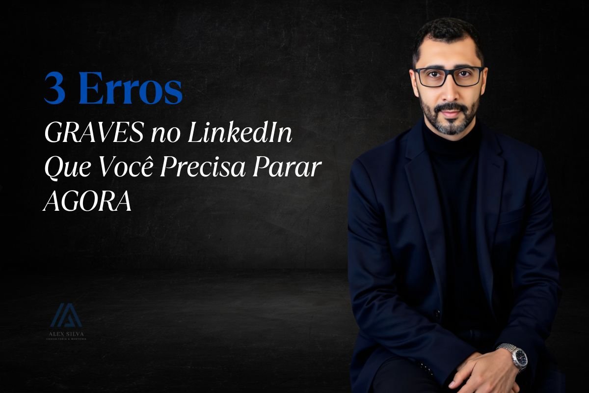 3 Erros GRAVES no LinkedIn Que Você Precisa Parar AGORA