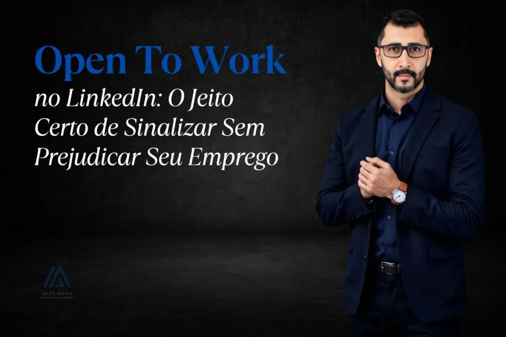 Open To Work no LinkedIn O Jeito Certo de Sinalizar Sem Prejudicar Seu Emprego