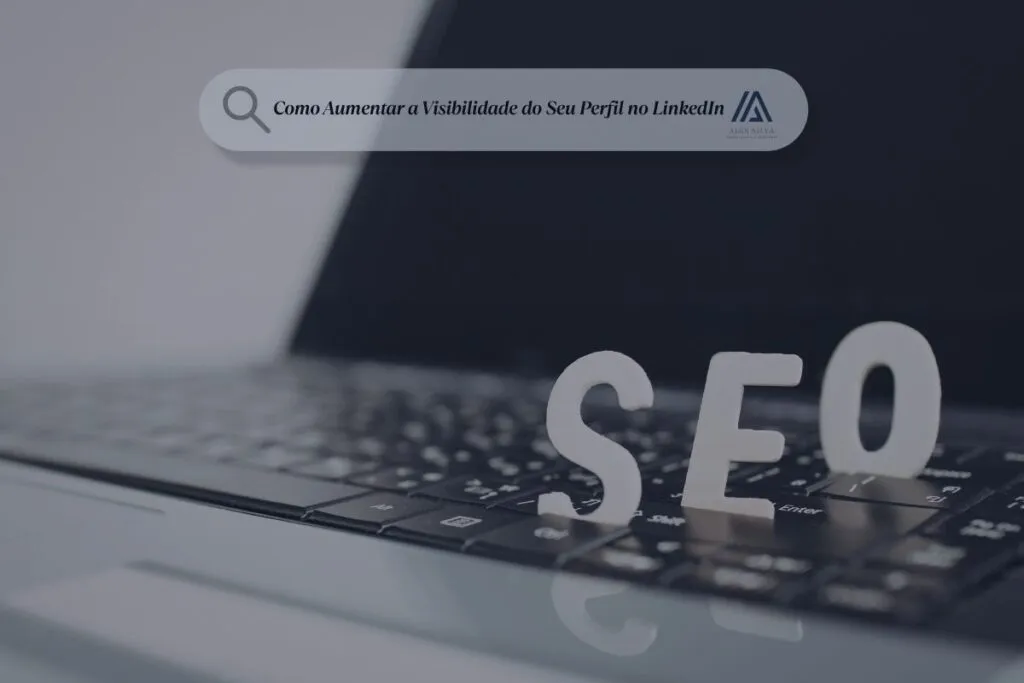 Como-Aumentar-a-Visibilidade-do-Seu-Perfil-no-LinkedIn